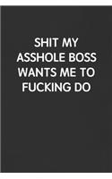 Shit My Asshole Boss Wants Me to Fucking Do