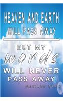 Heaven and earth will pass away but my words will never pass away