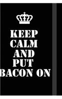 Keep Calm And Put Bacon On