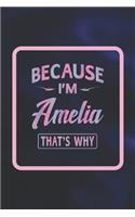 Because I'm Amelia That's Why: Funny Sayings First Name Personalized Customized Names Gift Birthday Girl Women Notebook Journal