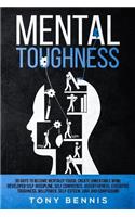 Mental Toughness 30 Days to Become Mentally Tough, Create Unbeatable Mind, Developed Self-Discipline, Self Confidence, Assertiveness, Executive Toughness, Willpower, Self-Esteem, Love and Compassion