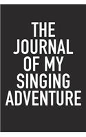 The Journal of My Singing Adventure: A 6x9 Inch Matte Softcover Diary Notebook with 120 Blank Lined Pages and a Bold Tex Cover Slogan