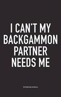 I Can't My Backgammon Partner Needs Me