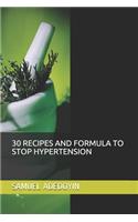 30 Recipes and Formula to Stop Hypertension
