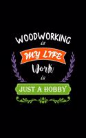 Woodworking Is My Life Work Is Just a Hobby: A 6x9 Inch Matte Softcover Paperback Notebook Journal with 120 Blank Lined Pages