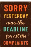 Sorry Yesterday Was the Deadline For All the Complaints Notebook Vintage: Funny Wide-Ruled Notepad for Coworkers