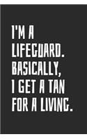 I'm A Lifeguard. Basically, I Get A Tan For A Living: Blank Lined Notebook