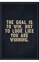 The Funny Office Gag Gifts: The Goal is to Win, Not to Look like you are Winning. Composition Notebook Lightly Lined Pages Daily Journal Blank Diary Notepad 6x9