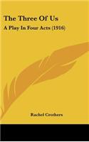 Three Of Us: A Play In Four Acts (1916)