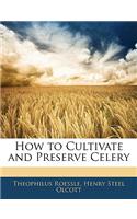 How to Cultivate and Preserve Celery