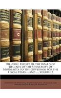 Biennial Report of the Board of Regents of the University of Minnesota to the Governor for the Fiscal Years ... and ..., Volume 3