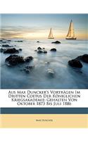 Aus Max Duncker's Vortragen Im Dritten Coetus Der Koniglichen Kriegsakademie: Gehalten Von Oktober 1873 Bis Juli 1886