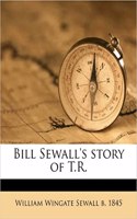 Bill Sewall's Story of T.R.