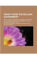 Grant from the Belgian Government; Report of Mr. Stephenson, and General Statement [Of the Mineral Statistics and General Traffic of Intended to Pass]. May 1845