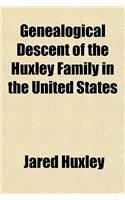 Genealogical Descent of the Huxley Family in the United States