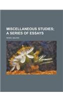 Miscellaneous Studies; A Series of Essays: (English)