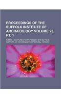 Proceedings of the Suffolk Institute of Archaeology Volume 23, PT. 1