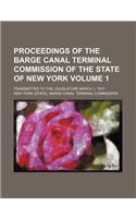 Proceedings of the Barge Canal Terminal Commission of the State of New York Volume 1; Transmitted to the Legislature March 1, 1911: (English)