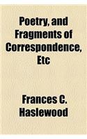 Poetry, and Fragments of Correspondence, Etc