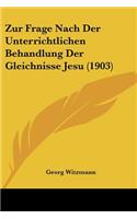 Zur Frage Nach Der Unterrichtlichen Behandlung Der Gleichnisse Jesu (1903)
