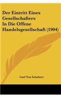Der Eintritt Eines Gesellschafters In Die Offene Handelsgesellschaft (1904): (German)