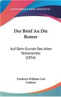 Der Brief an Die Romer: Auf Dem Grunde Des Alten Testamentes (1856)