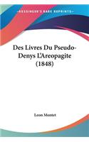 Des Livres Du Pseudo-Denys L'Areopagite (1848): (French)