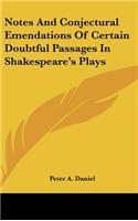 Notes and Conjectural Emendations of Certain Doubtful Passages in Shakespeare's Plays