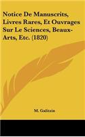 Notice de Manuscrits, Livres Rares, Et Ouvrages Sur Le Sciences, Beaux-Arts, Etc. (1820)