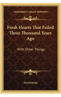 Fresh Hearts That Failed Three Thousand Years Ago