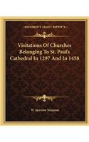 Visitations Of Churches Belonging To St. Paul's Cathedral In 1297 And In 1458