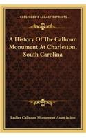 History Of The Calhoun Monument At Charleston, South Carolina