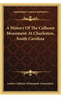 History Of The Calhoun Monument At Charleston, South Carolina
