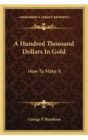 A Hundred Thousand Dollars In Gold