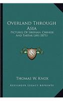 Overland Through Asia: Pictures Of Siberian, Chinese And Tartar Life (1871)(English)