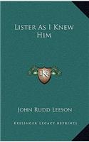 Lister As I Knew Him
