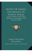 Notes Of Family Excursions In North Wales: Taken Chiefly From Rhyl, Abergele, Llandudno, And Bangor (1860)(English)