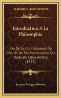 Introduction A La Philosophie: Ou De La Connaissance De Dieu Et De Soi Meme suivie Du Traite Du Libre Arbitre (1822)