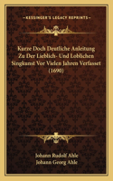 Kurze Doch Deutliche Anleitung Zu Der Lieblich- Und Loblichen Singkunst Vor Vielen Jahren Verfasset (1690)