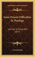 Some Present Difficulties In Theology