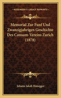 Memorial Zur Funf Und Zwanzigjahrigen Geschichte Des Consum-Vereins Zurich (1878)