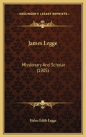 James Legge: Missionary And Scholar (1905)