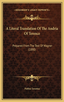 A Literal Translation Of The Andria Of Terence