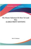 The Master Salesman or How to Lead Men