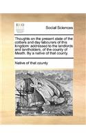 Thoughts on the Present State of the Cottiers and Day Labourers of This Kingdom