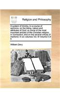 A System of Divinity, in a Course of Sermons, on the Being, Nature and Attributes of God; On Some of the Most Important Articles of the Christian Religion, in Connection; And on the Several Virtues of Mankind. in Six Volumes Vol. III Volume 5 of 6