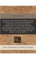 [Catonis] Disticha de Moribus Cum Scholiis Des. Erasmi Roterodami; Adiecta Sunt, Dicta Graeca Sapientum, Interprete Erasmo Roterodamo; Eadem Per Ausonium, Cum Erasma Doctissimi, Enarratione; Mimi Publiani Ex Eiusdem Erasmi Restitutione (1607)