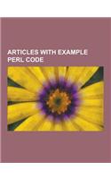 Articles with Example Perl Code: Aliasing (Computing), Array Slicing, Binary Logarithm, Boilerplate (Text), Chain-Of-Responsibility Pattern, Comment (