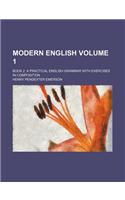 Modern English Volume 1; Book 2. a Practical English Grammar with Exercises in Composition