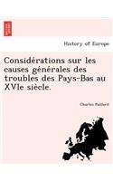 Conside Rations Sur Les Causes GE Ne Rales Des Troubles Des Pays-Bas Au Xvie Sie Cle.: (French)